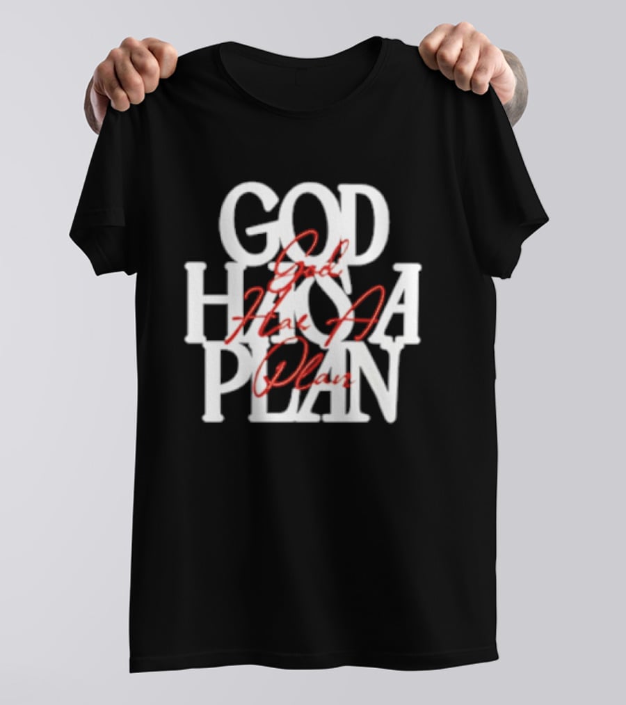 God Has A Plan God Has A Plan T-Shirt