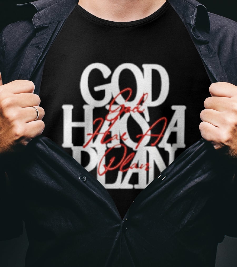 God Has A Plan God Has A Plan T-Shirt