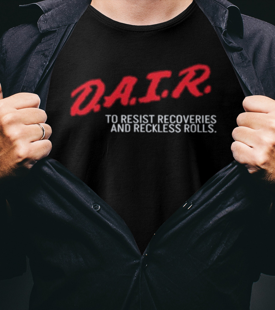D.A.I.R. To Resist Recoveries And Reckless Rolls T-Shirt