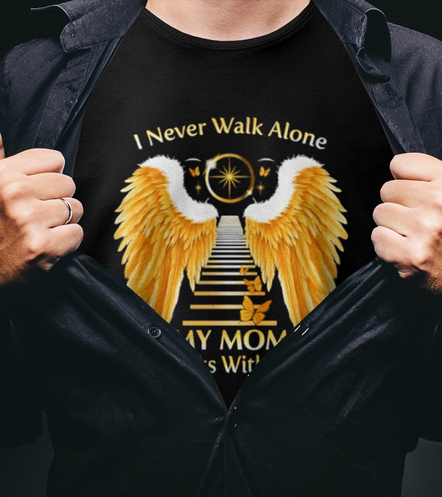 I Never Walk Alone My Mom Walks With Me Angel Wings Heavenly Path T-Shirt