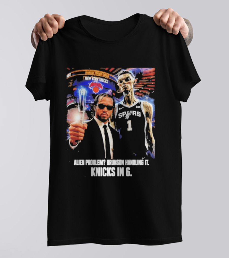 Knicks In 6 Alien Problem Madison Square Garden Spurs T-Shirt