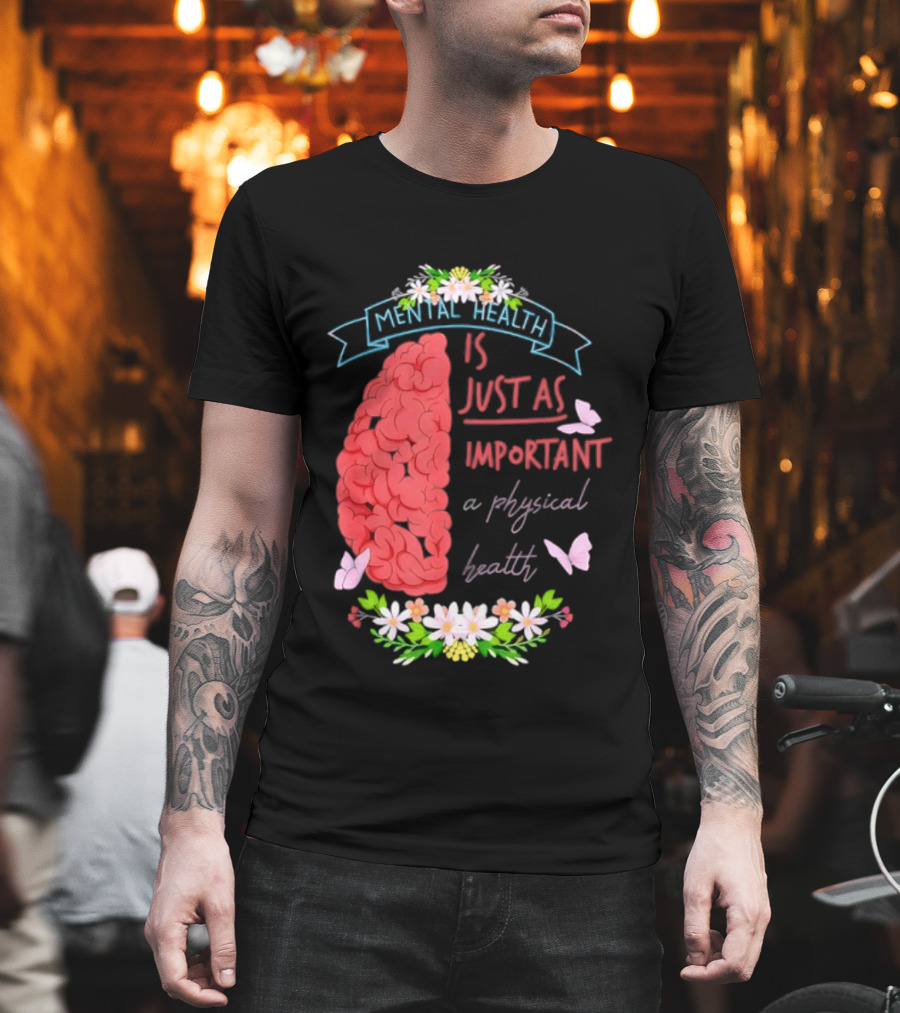 Mental Health Is Just As Important As Physical Health Brain And Butterfly Floral T-Shirt