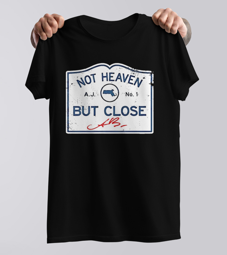 Not Heaven But Close Massachusetts AJ No 1 T-Shirt