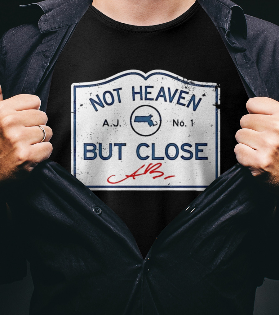 Not Heaven But Close Massachusetts AJ No 1 T-Shirt