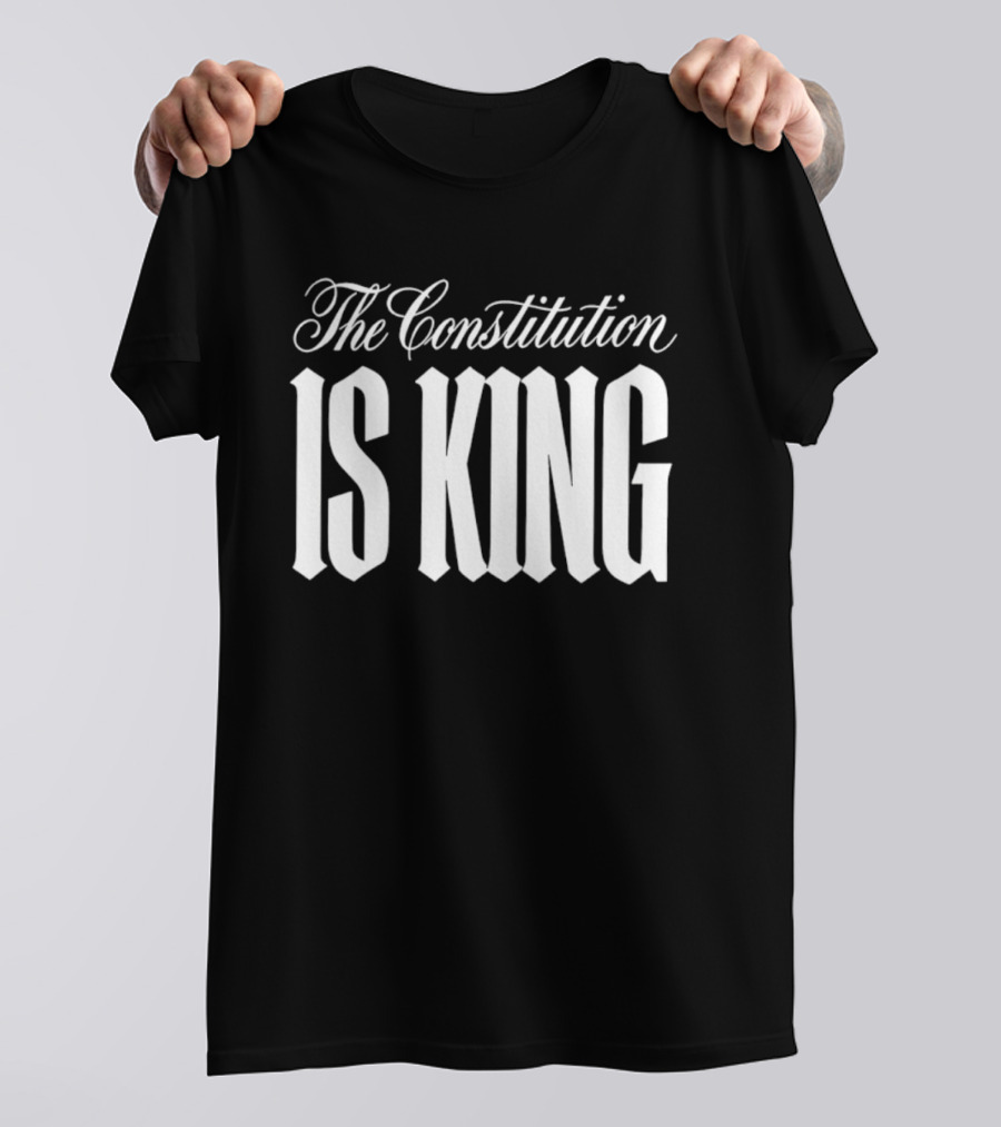 The Constitution Is King T-Shirt