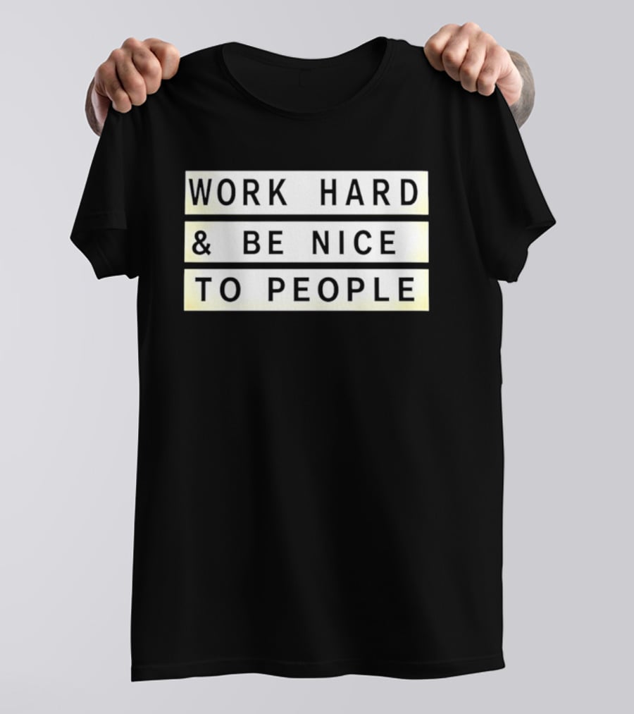 Work Hard Be Nice To People Motivational T-Shirt