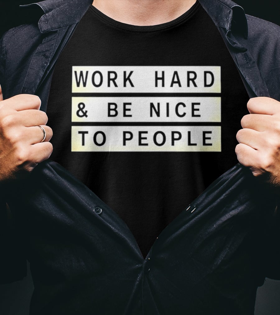 Work Hard Be Nice To People Motivational T-Shirt
