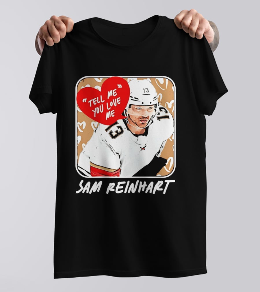 Florida Panthers Hockey Sam Reinhart Tell Me You Love Me T-Shirt