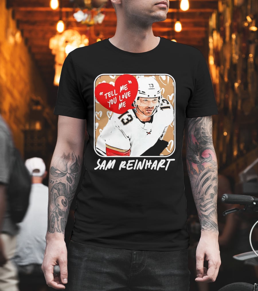 Florida Panthers Hockey Sam Reinhart Tell Me You Love Me T-Shirt