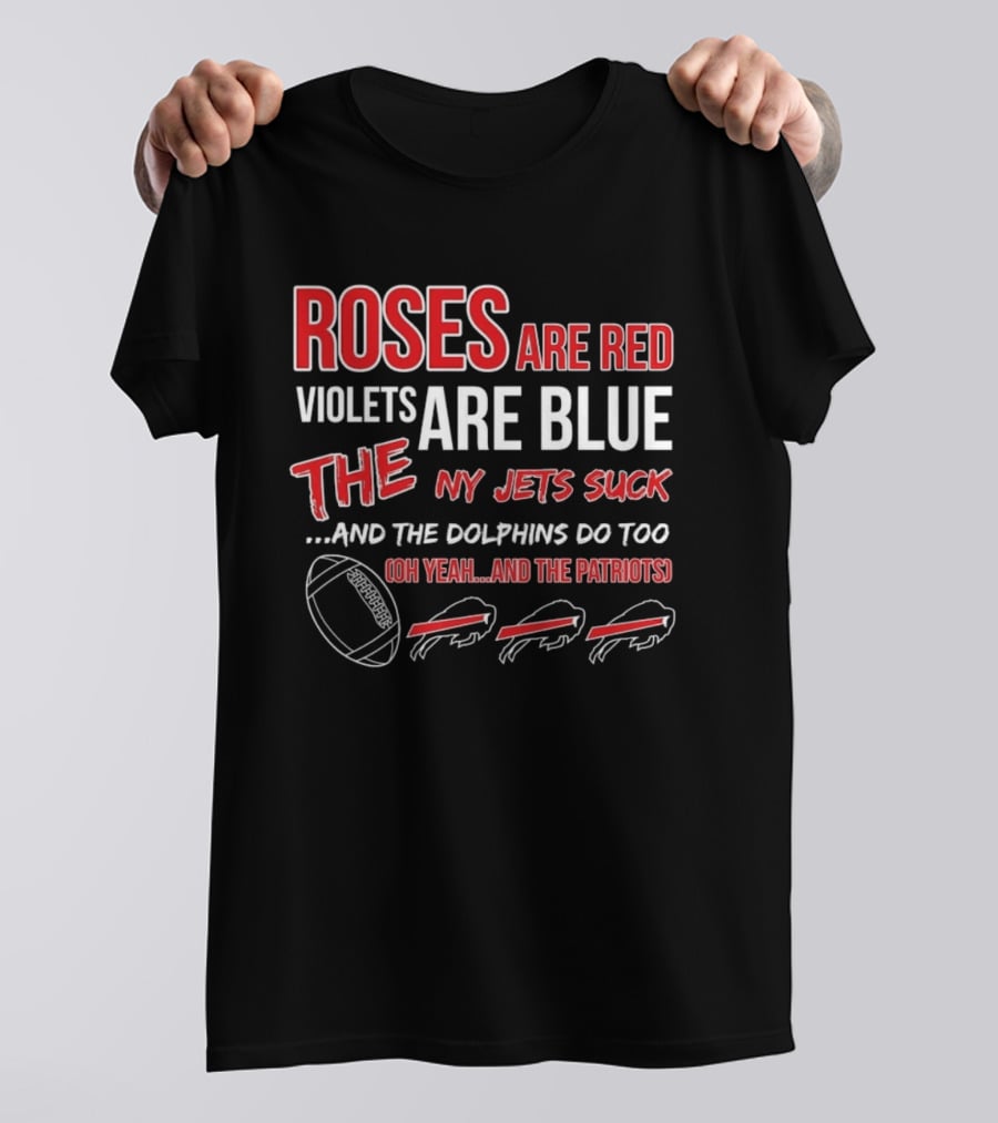Roses Are Red Violets Are Blue NY Jets Suck Dolphins Do Too Oh Yeah Patriots Buffalo Fans Football T-Shirt
