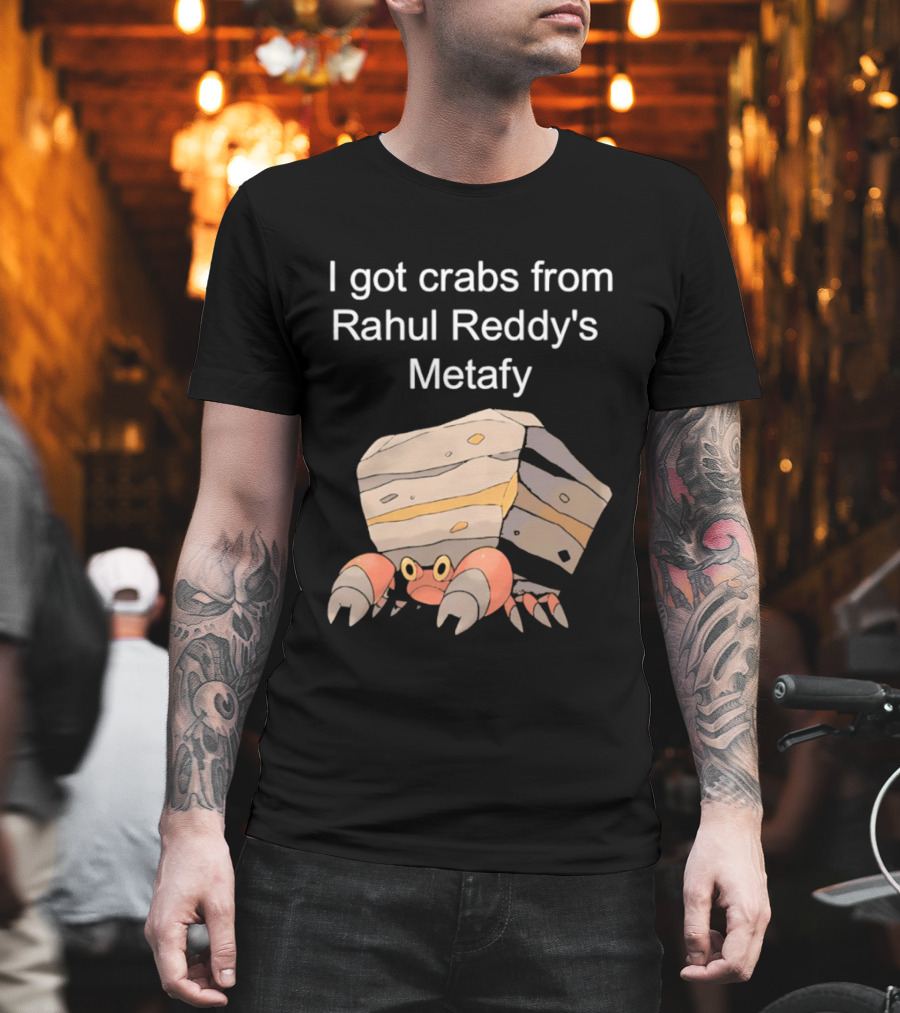 I Got Crabs From Rahul Reddy's Metafy Crustle Rock Crab T-Shirt