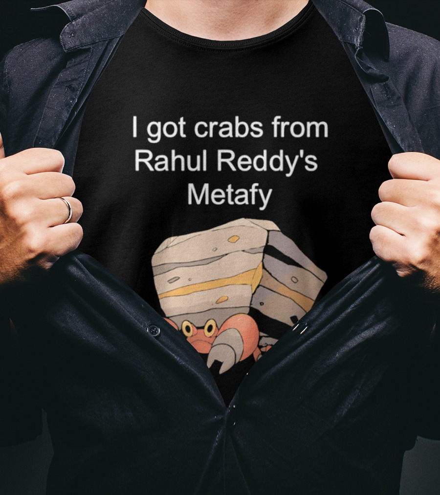 I Got Crabs From Rahul Reddy's Metafy Crustle Rock Crab T-Shirt