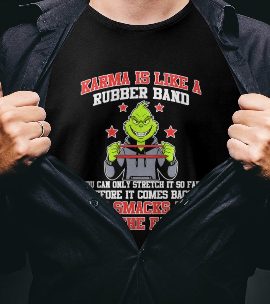 Karma Is Like A Rubber Band Grinch Smacks You In The Face T-Shirt