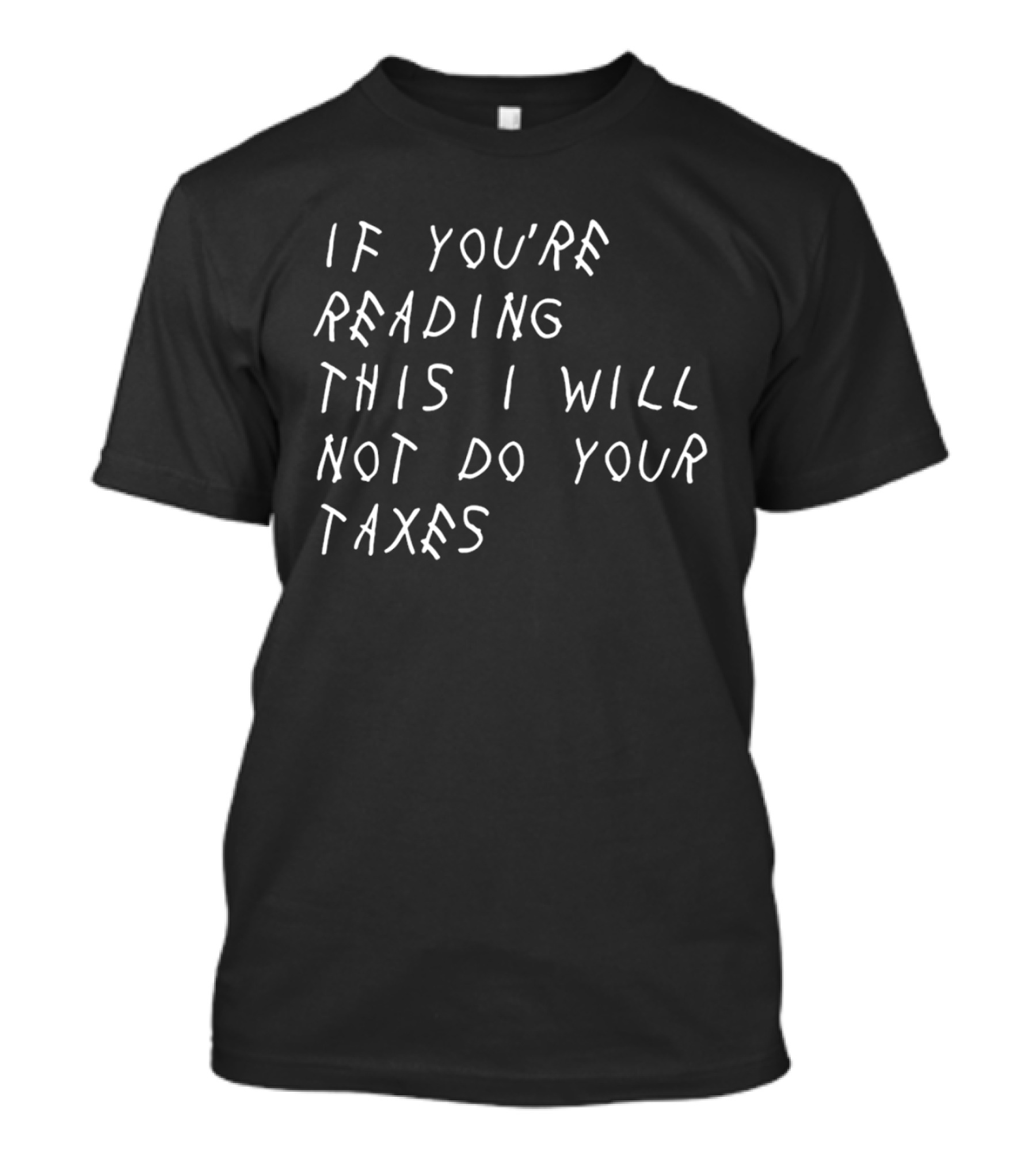If You're Reading This I Will Not Do Your Taxes T-Shirt