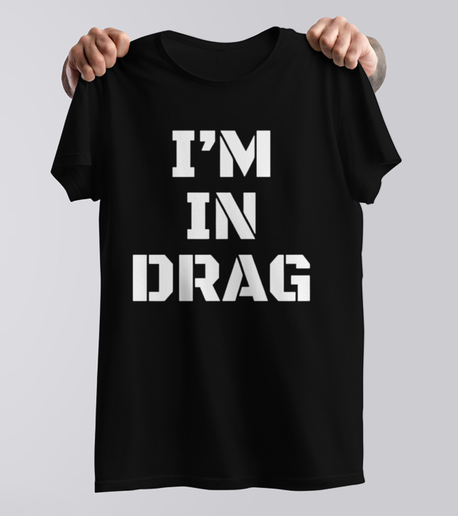 I'm In Drag T-Shirt