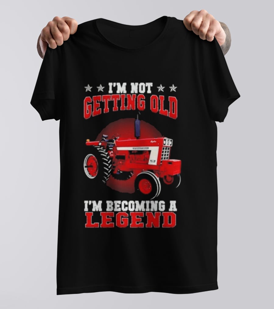 International Harvester I'm Not Getting Old I'm Becoming A Legend Tractor T-Shirt
