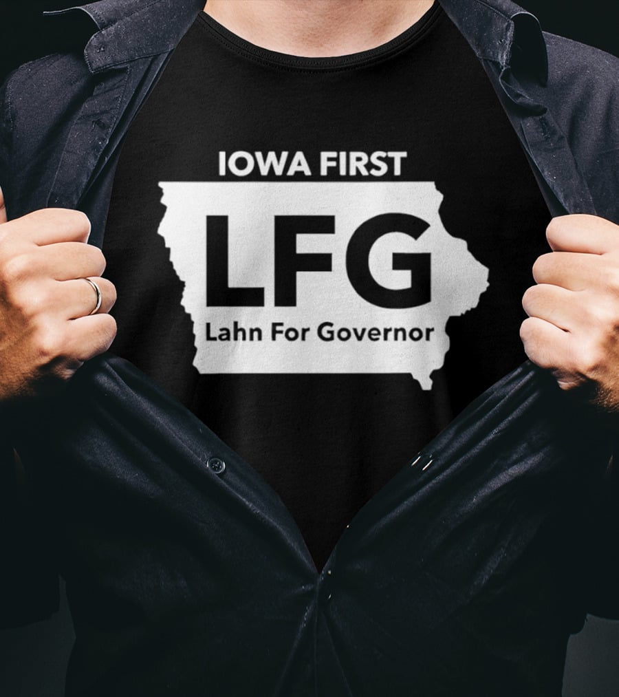 Iowa First LFG Lahn For Governor Political Campaign T-Shirt