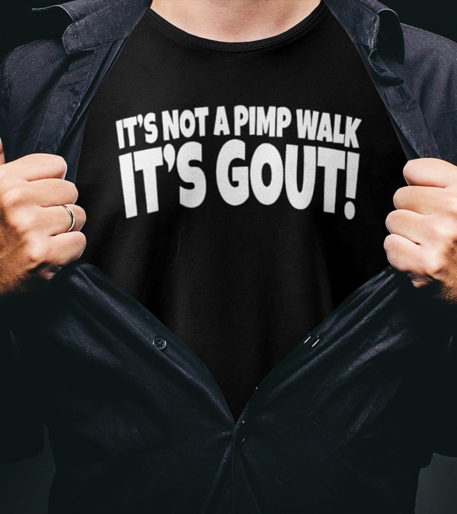 It's Not A Pimp Walk It's Gout T-Shirt
