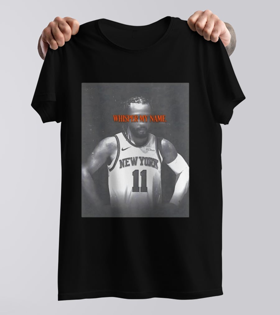 Jalen Brunson New York Knicks Whisper My Name Number 11 T-Shirt