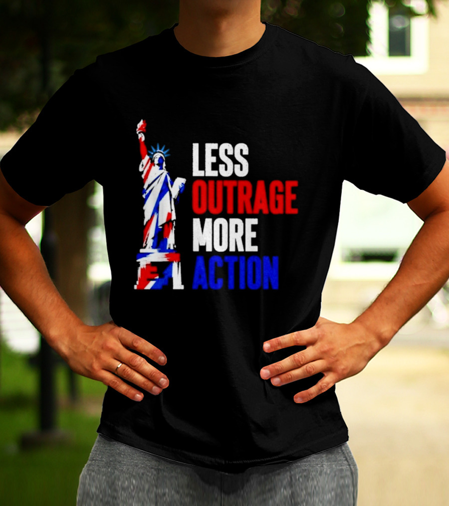 Less Outrage More Action Statue Of Liberty American Patriotism T-Shirt