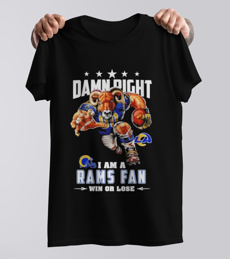 Damn Right I Am A Rams Fan Win Or Lose T-Shirt