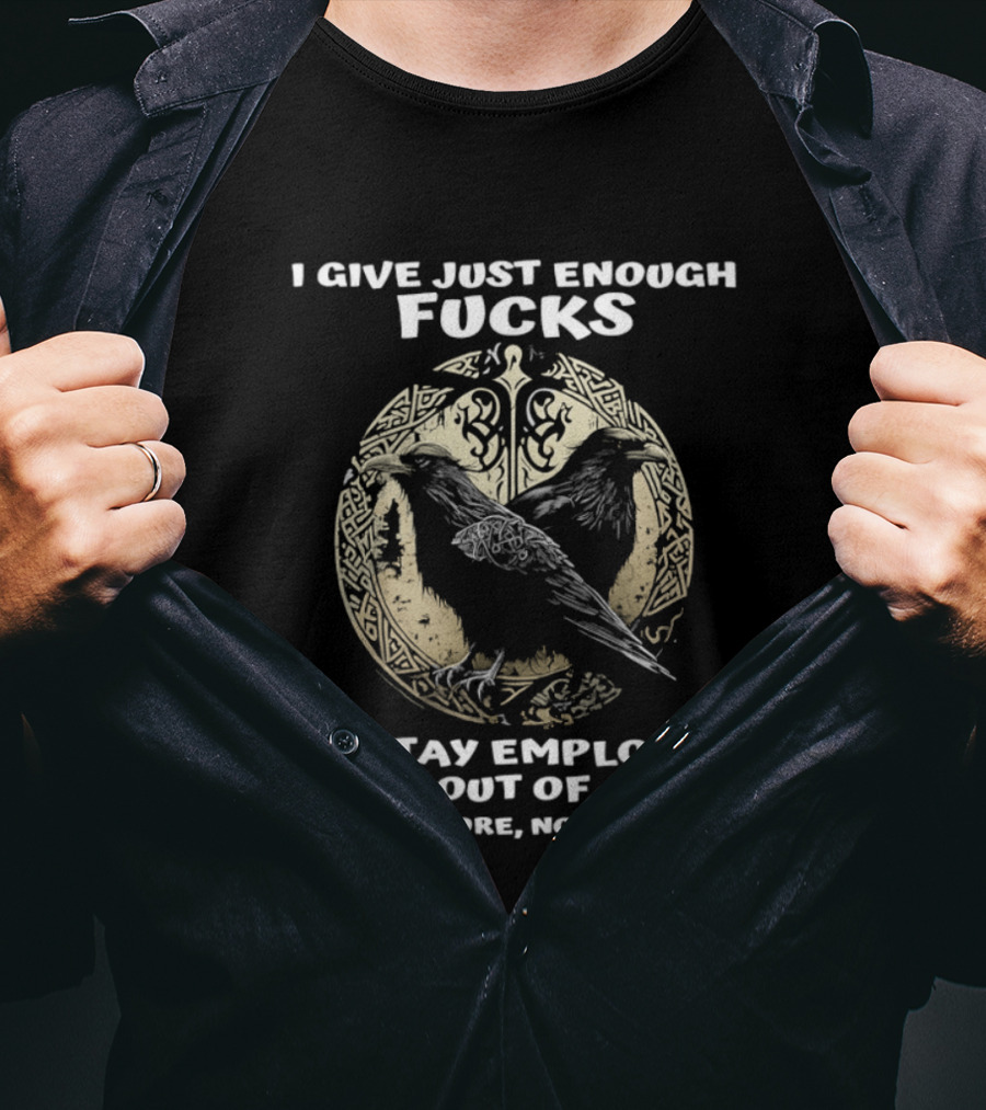 Raven I Give Just Enough Fucks To Stay Employed And Out Of Jail No More No Less T-Shirt