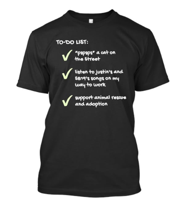 To Do List Pspsps A Cat Listen To Justin Bert Songs Support Animal Rescue Adoption Checkmarks T-Shirt