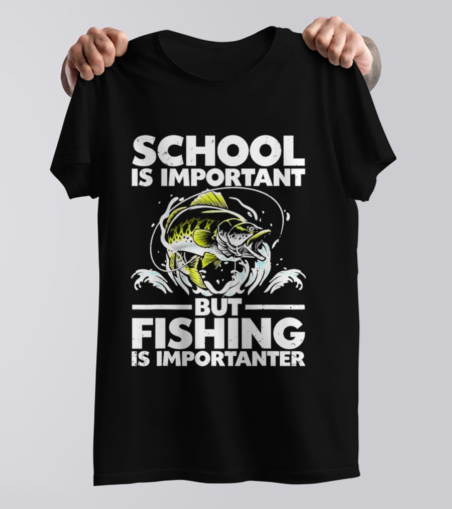 School Is Important But Fishing Is Importanter Funny Fish Humor T-Shirt