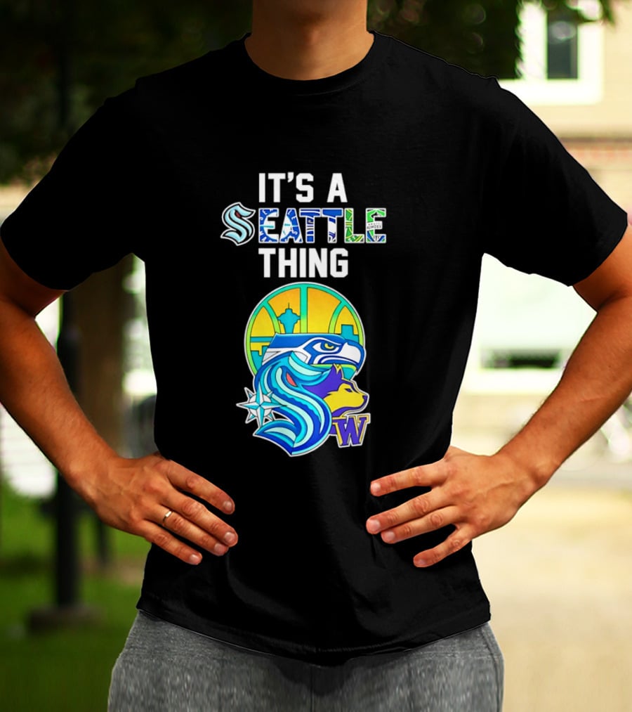 It's A Seattle Thing Seahawks Kraken Mariners Sounders Washington Huskies T-Shirt