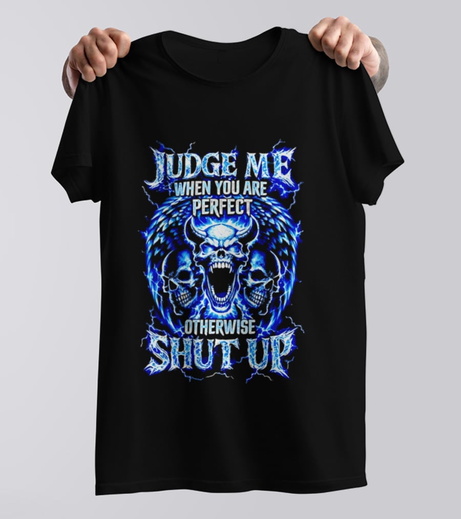 Judge Me When You Are Perfect Otherwise Shut Up Blue Skulls Lightning Motif T-Shirt