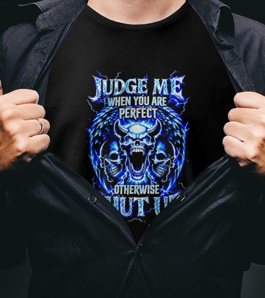 Judge Me When You Are Perfect Otherwise Shut Up Blue Skulls Lightning Motif T-Shirt
