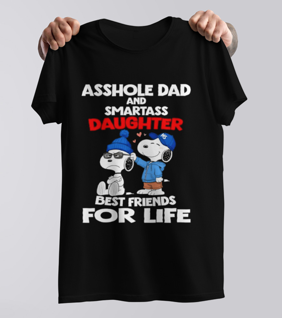 Asshole Dad Smartass Daughter Snoopy Peanuts Best Friends For Life T-Shirt