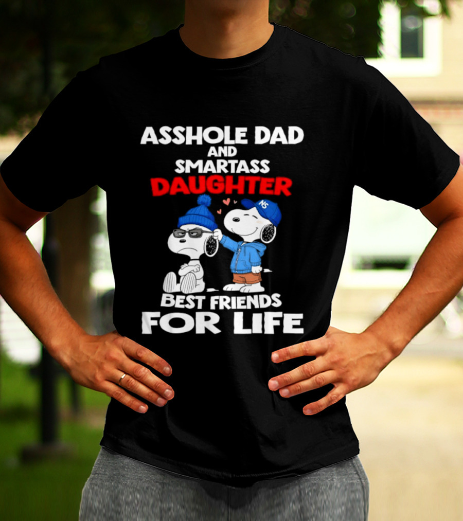 Asshole Dad Smartass Daughter Snoopy Peanuts Best Friends For Life T-Shirt