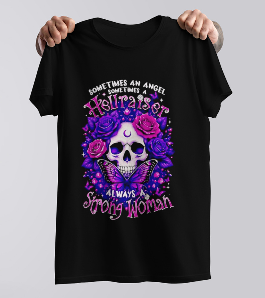Sometimes An Angel Sometimes A Hellraiser Skull Butterfly Rose Always A Strong Woman T-Shirt