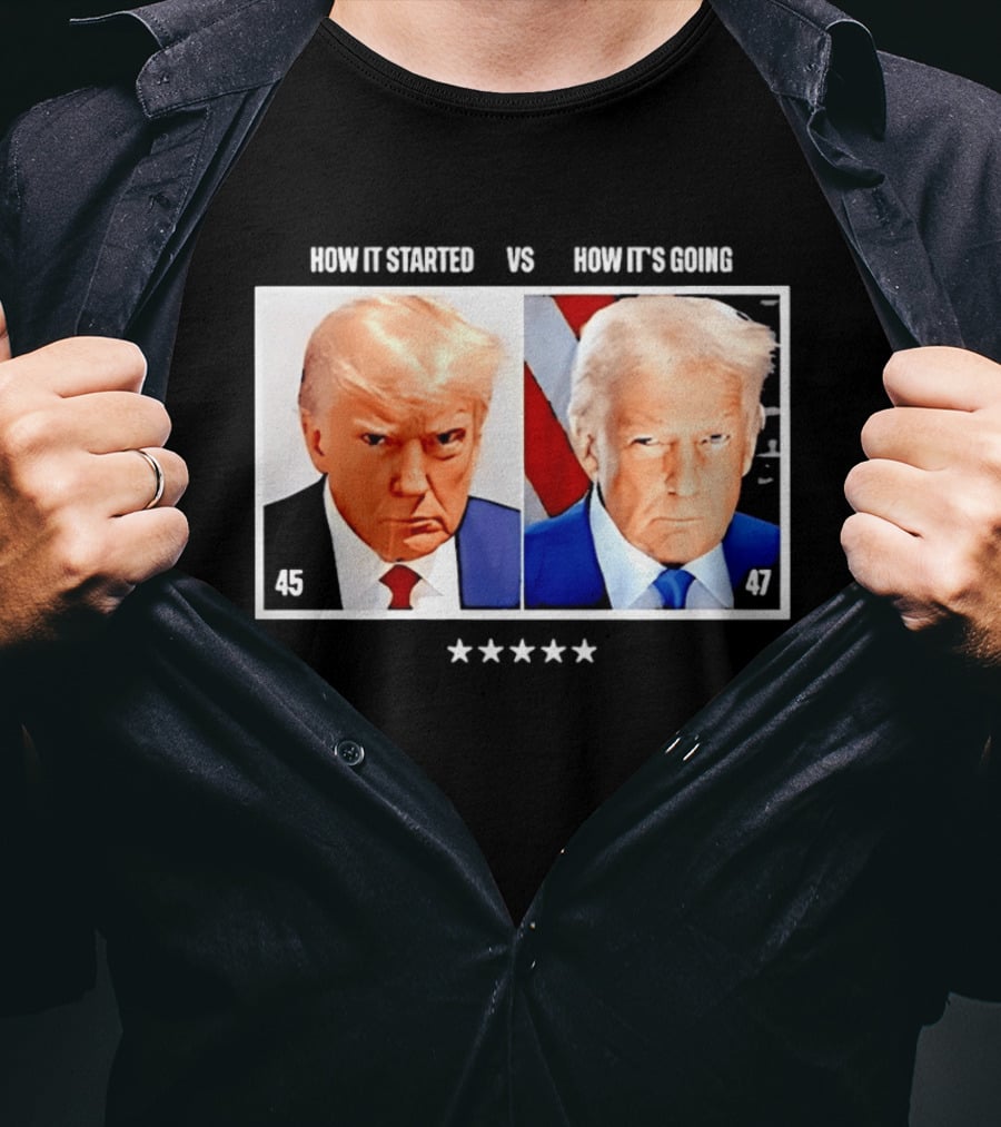 Trump 45 How It Started Vs 47 How It's Going Patriotic Stars T-Shirt