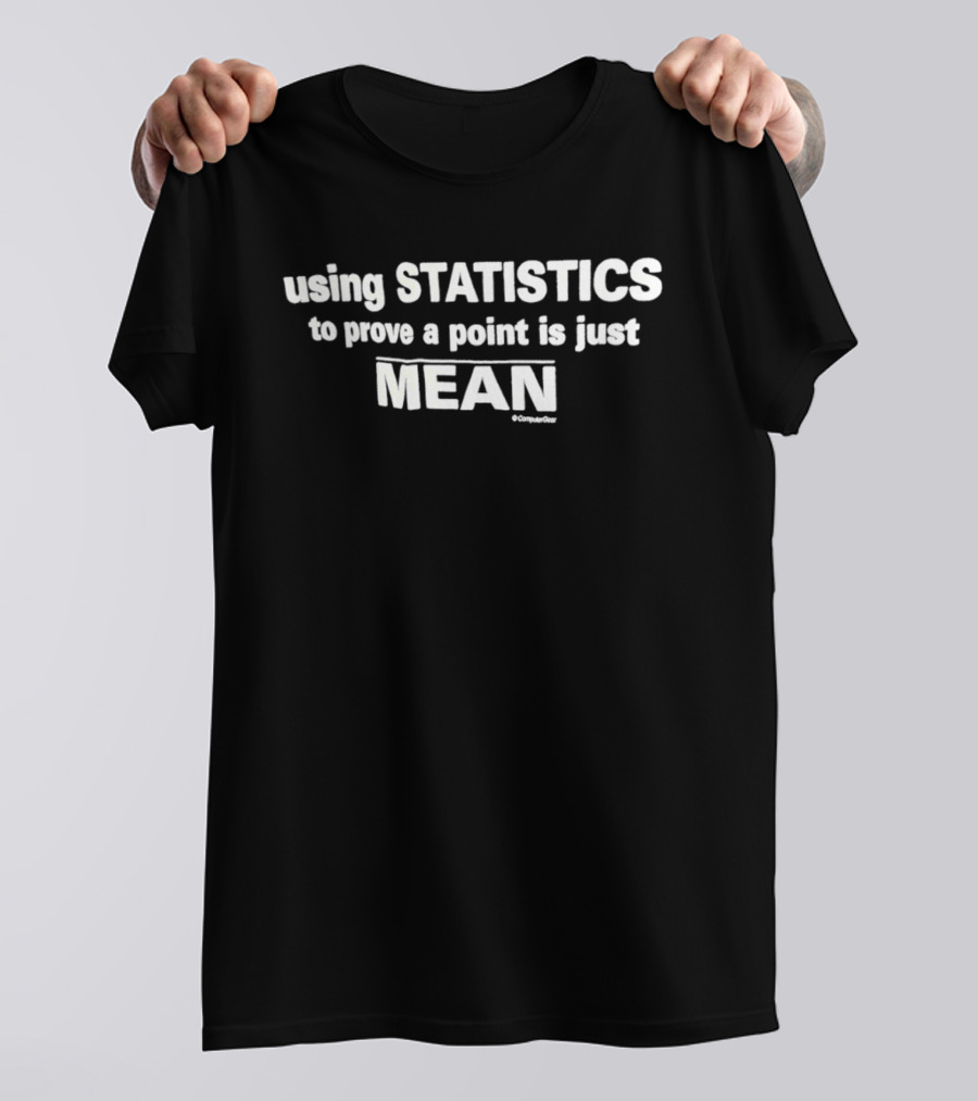 Using Statistics To Prove A Point Is Just Mean Clever Fun Wordplay T-Shirt