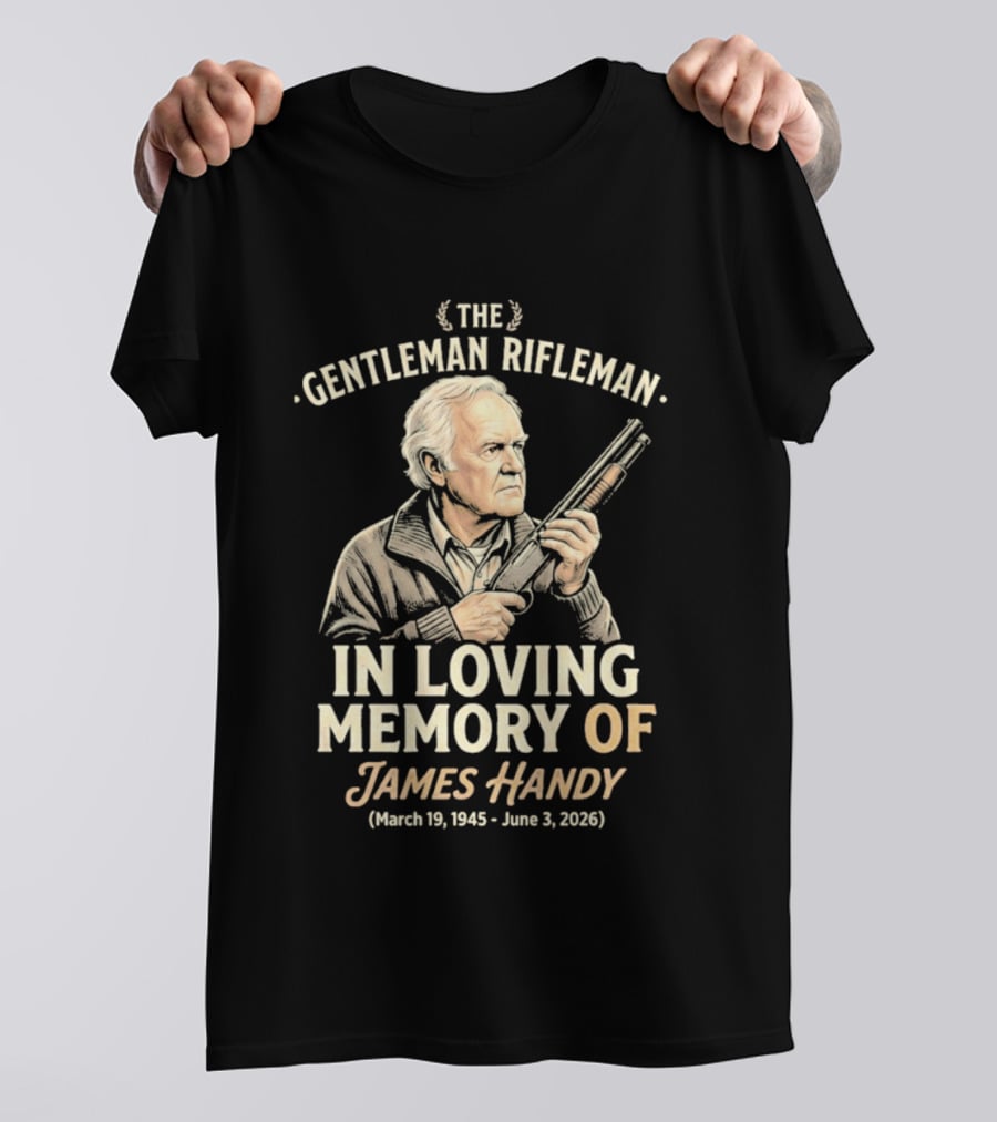 The Gentleman Rifleman In Loving Memory Of James Handy March 19 1945 June 3 2026 T-Shirt