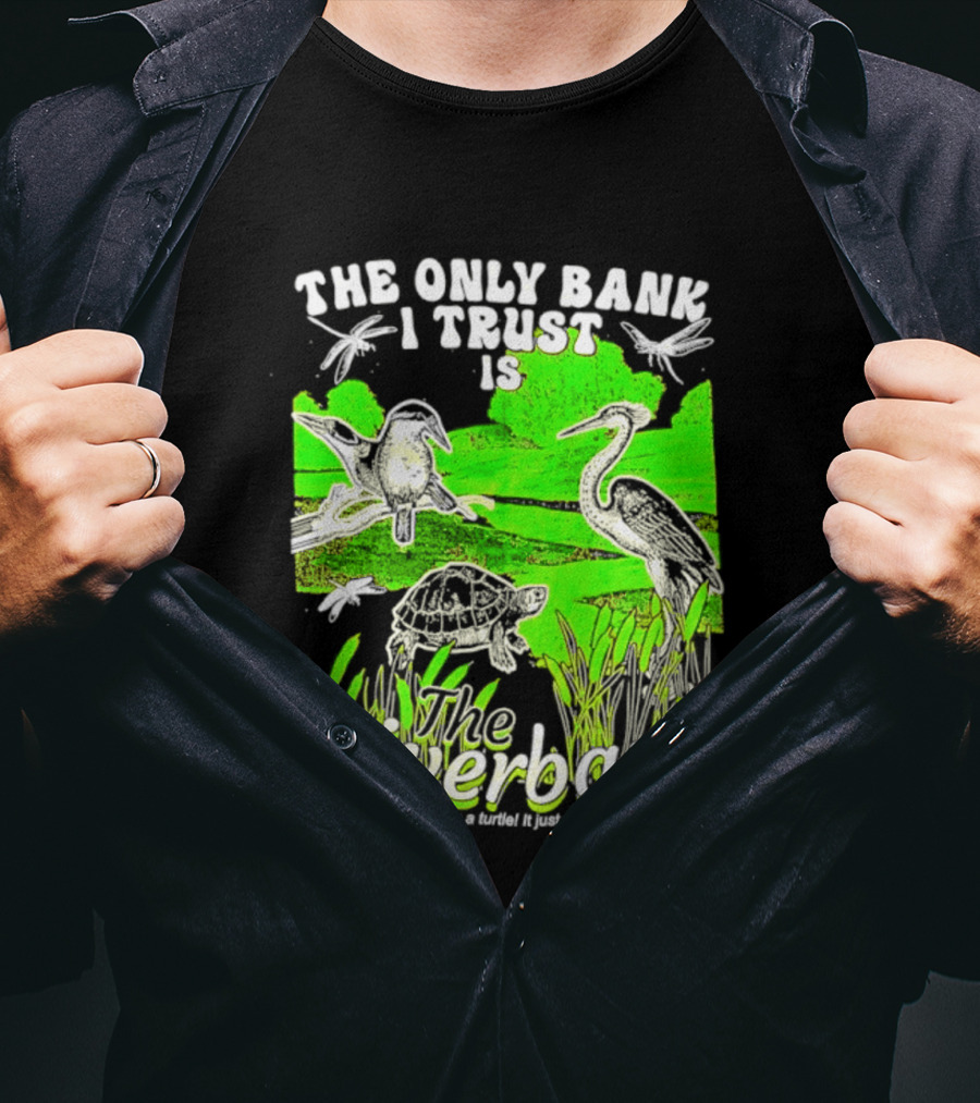 The Only Bank I Trust Is The Riverbank I Gave All My Money To A Turtle Crane Dragonflies T-Shirt