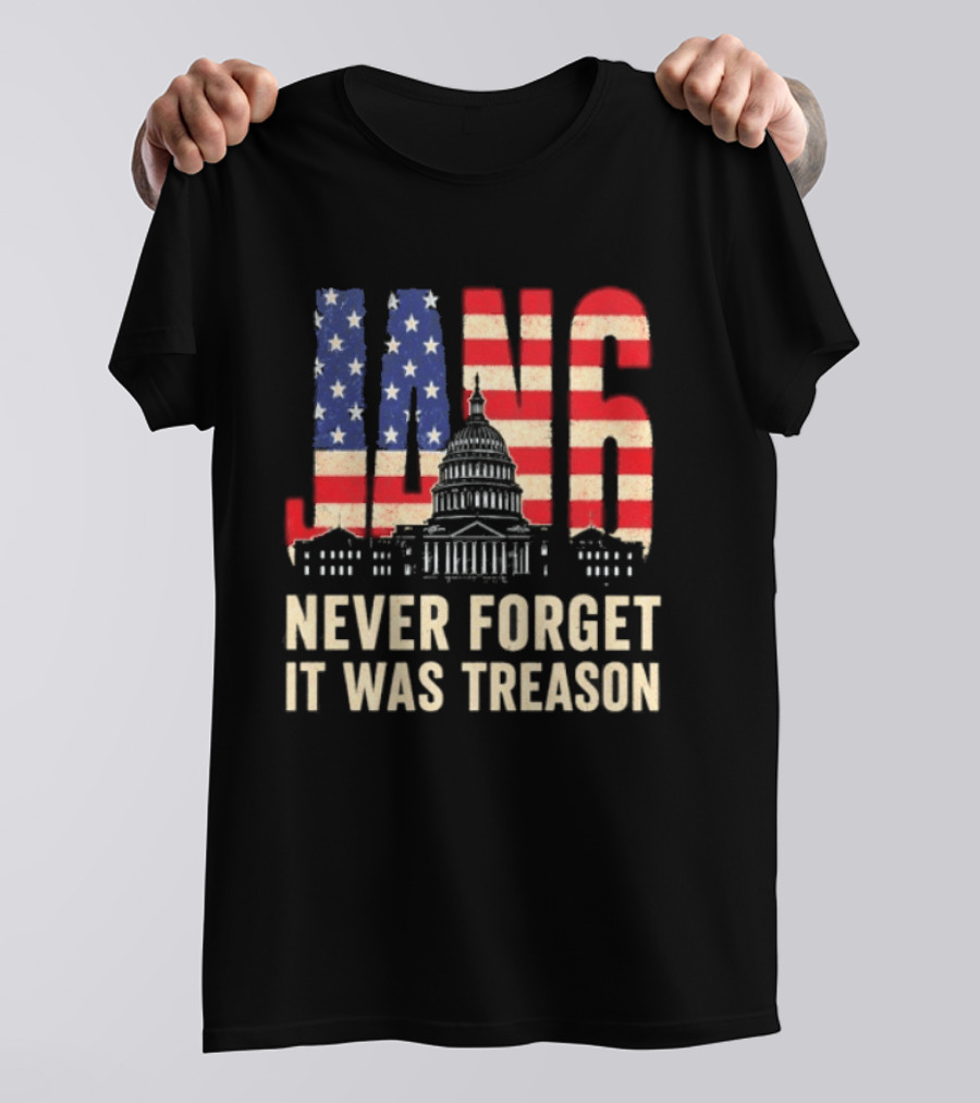 Jan 6 Never Forget American Flag Capitol It Was Treason T-Shirt