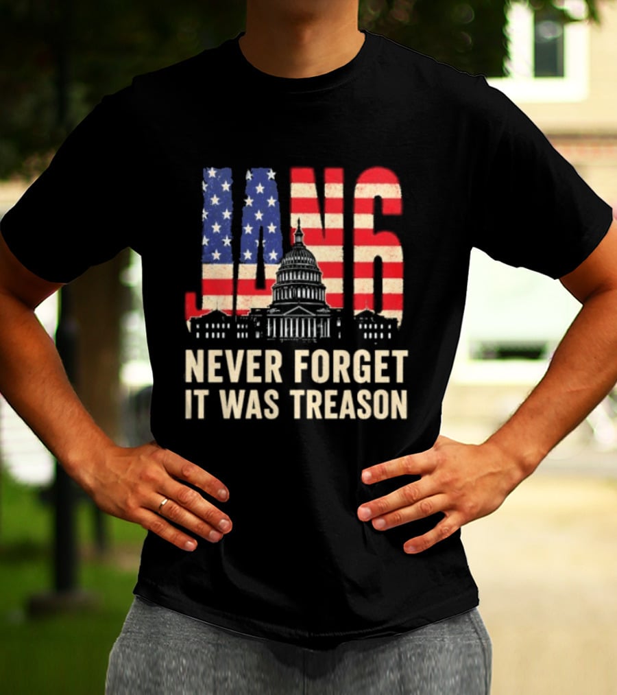 Jan 6 Never Forget American Flag Capitol It Was Treason T-Shirt