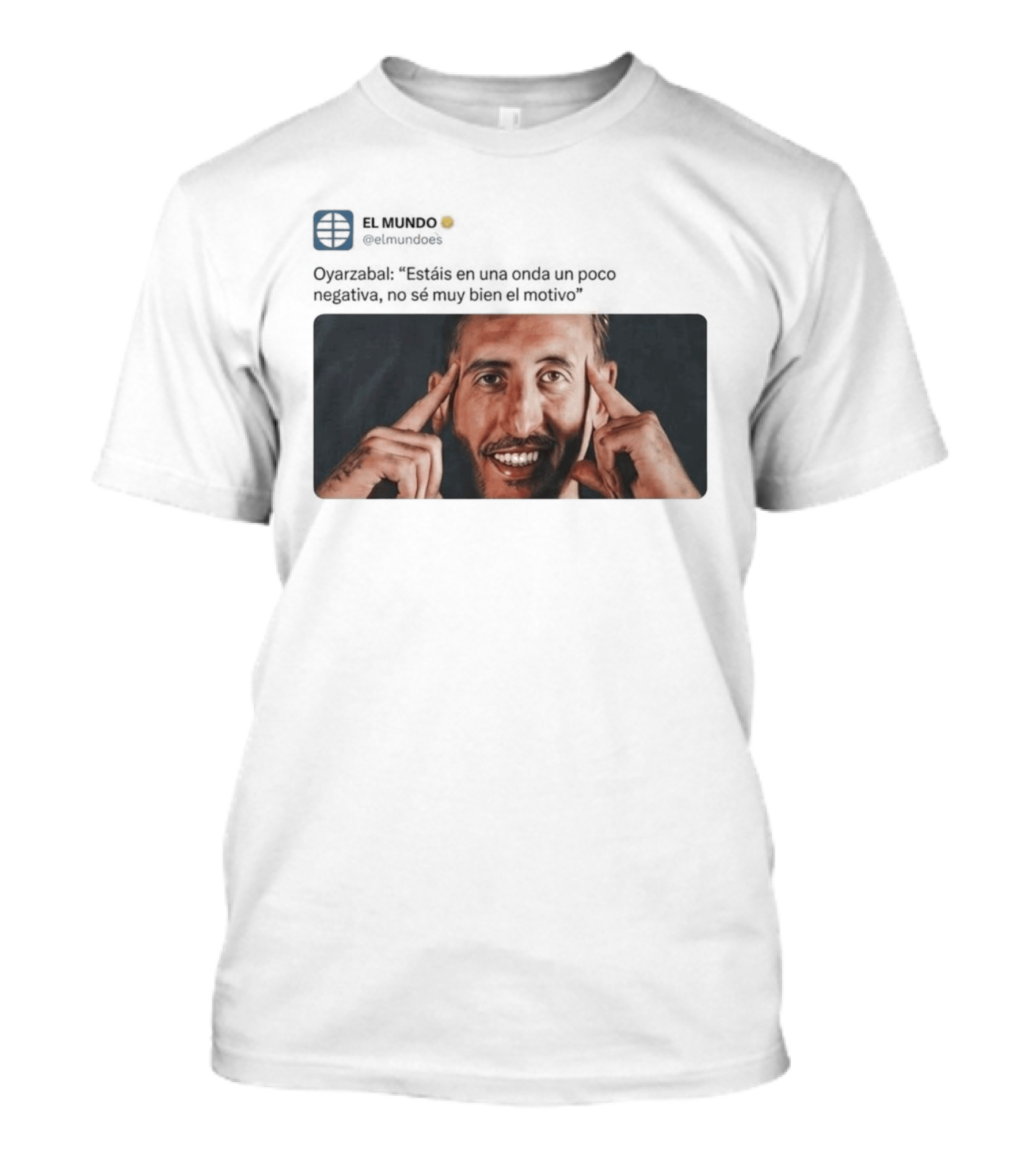 El Mundo Oyarzabal Estais En Una Onda Un Poco Negativa Sonriente Hombre T-Shirt