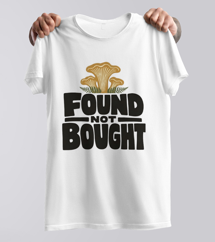 Found Not Bought Mushroom Foraging Forager Chanterelle T-Shirt