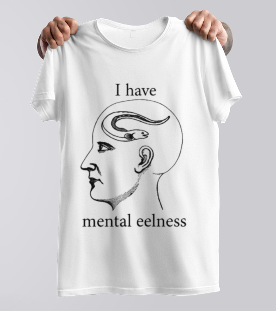 I Have Mental Eelness Brain T-Shirt
