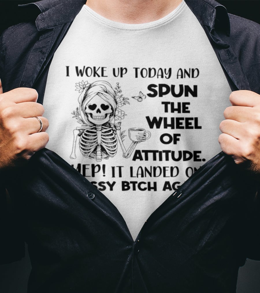 I Woke Up Today And Spun The Wheel Of Attitude Yep It Landed On Sassy Bitch Again Skeleton Coffee T-Shirt