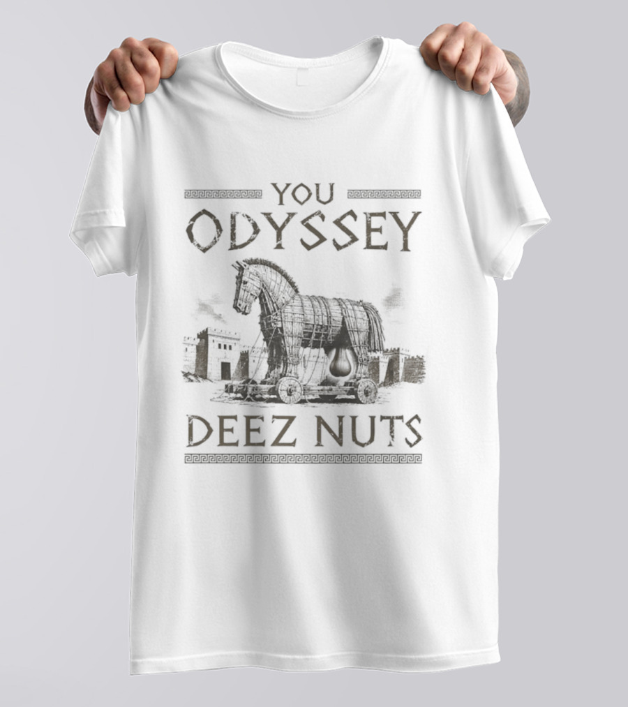 Trojan Horse You Odyssey Deez Nuts Joke T-Shirt