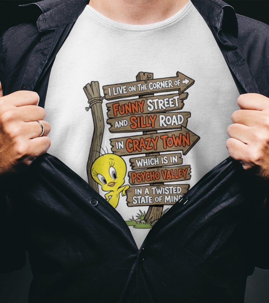 Tweety Bird Funny Street Silly Road Crazy Town Psycho Valley Twisted State Of Mind T-Shirt