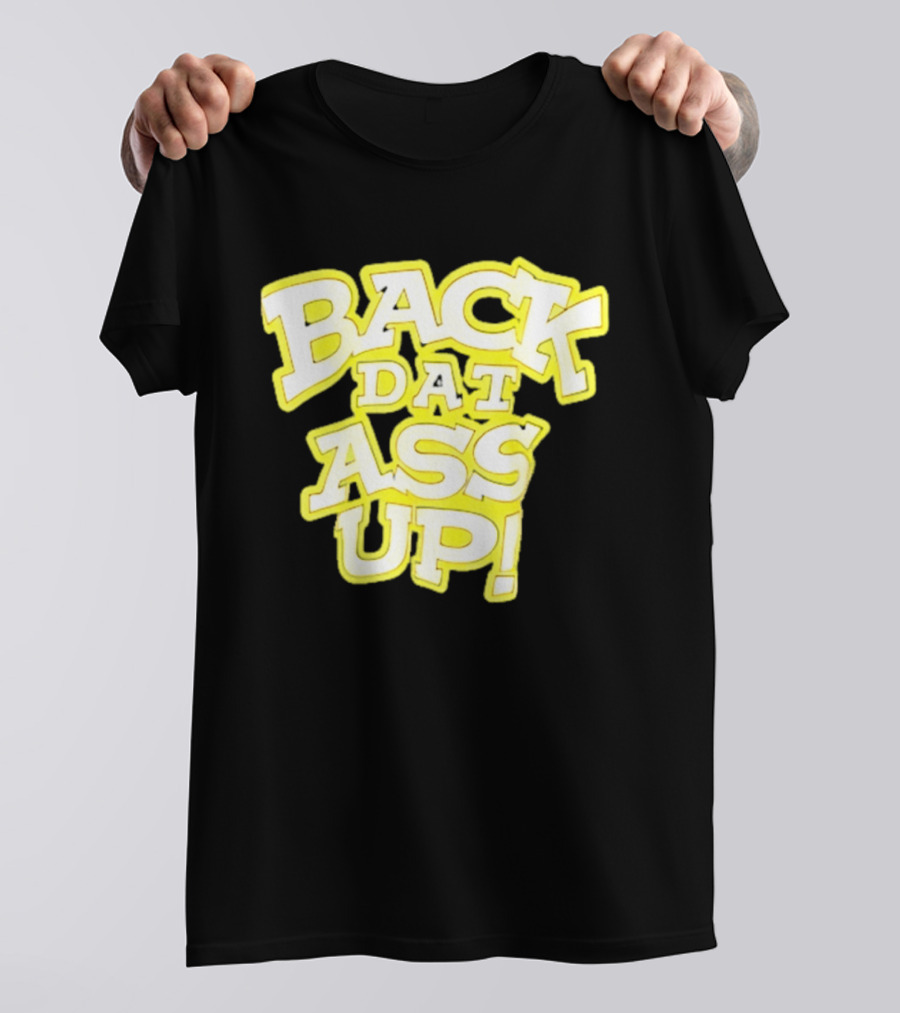 Back Dat Ass Up! T-Shirt