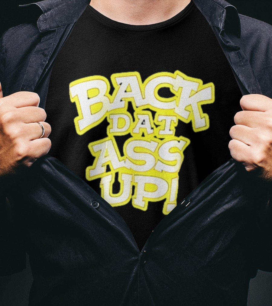 Back Dat Ass Up! T-Shirt