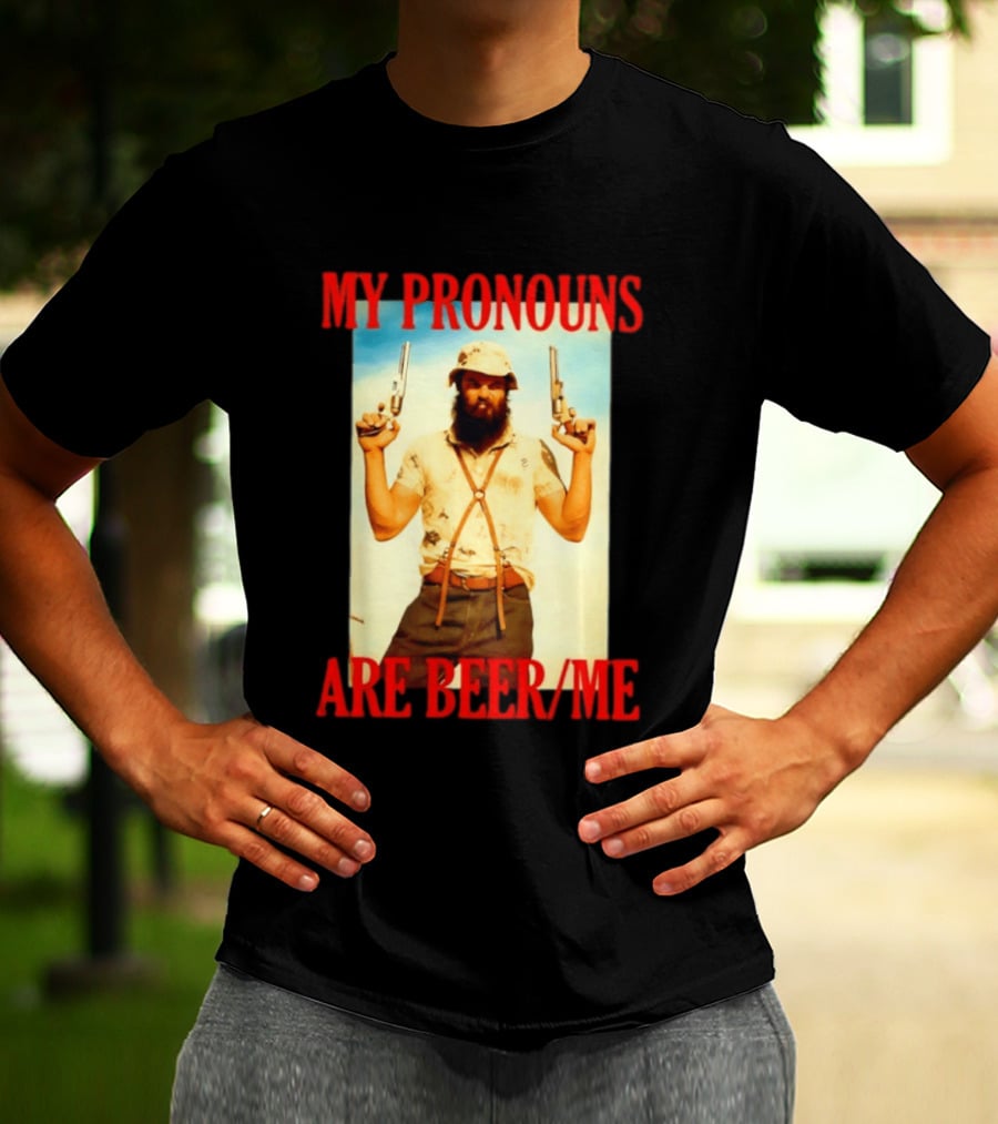 My Pronouns Are Beer Me Funny Guns And Bearded Man T-Shirt