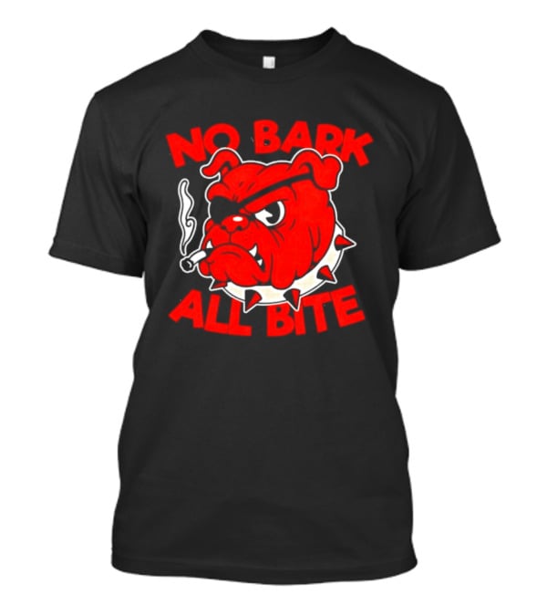 No Bark All Bite Bulldog Tough Dog Smoky T-Shirt